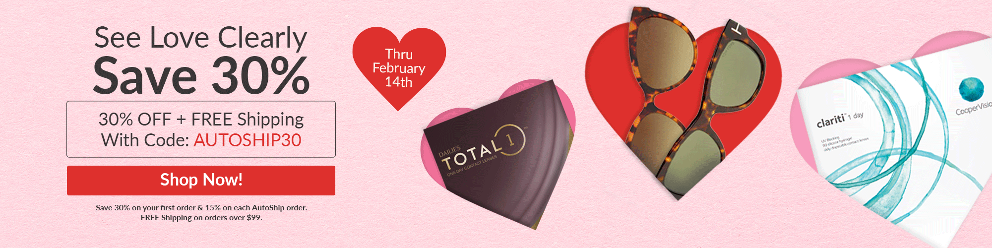 Valentine’s Day sale banner reading ‘See Love Clearly. Save 30%.’ Shows 30% off plus free shipping with code AUTOSHIP30 through February 14, a red ‘Shop Now’ button, and product images of sunglasses and contact lens boxes on a pink heart-themed background.