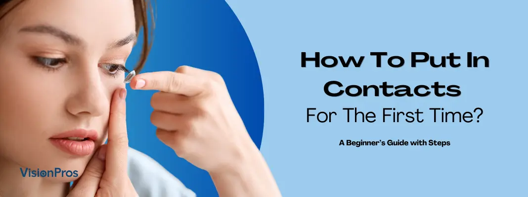 How do you put contact lens in for the first time. A step-by-step guide for beginners