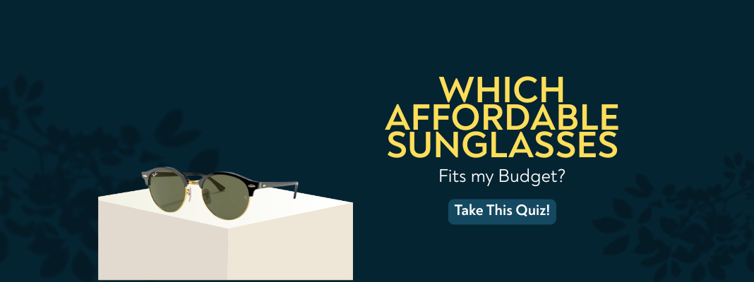 Which affordable sunglasses fits my budget? Interactive quiz